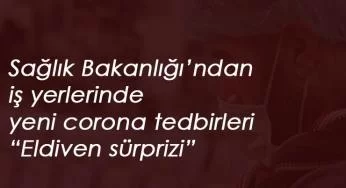 Tüm iş yerlerinde yeni salgın kuralları: Sağlık Bakanlığı duyurdu