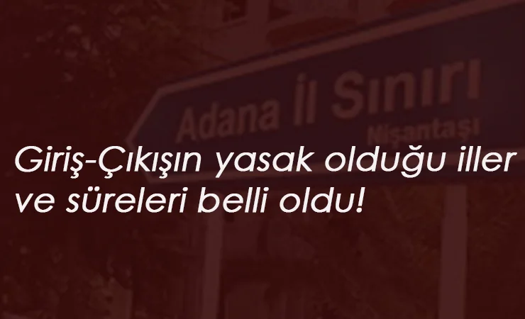 Hangi illerimizde seyahat yasağı var? 16 Haziran giriş-çıkış yasağı olan iller listesi