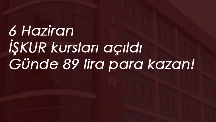 6 Haziran İŞKUR programları: Günde 89 lira para veriyor