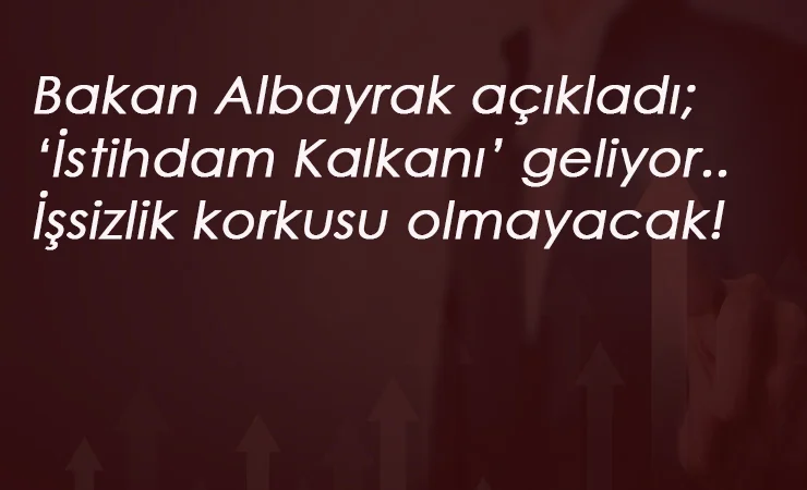 Bakan Albayrak açıkladı: Salgın sonrası işsizlik riski için 'İstihdam Kalkanı'