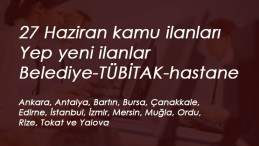 27 Haziran kamu alımları: 15 ilimizde belediye-üniversite hastanesi-TÜBİTAK alımları