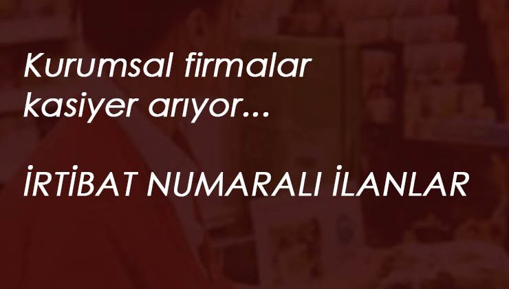 47 ilimizde yüzlerce kasiyer aranıyor: Kurumsal yerler kasiyer alacak