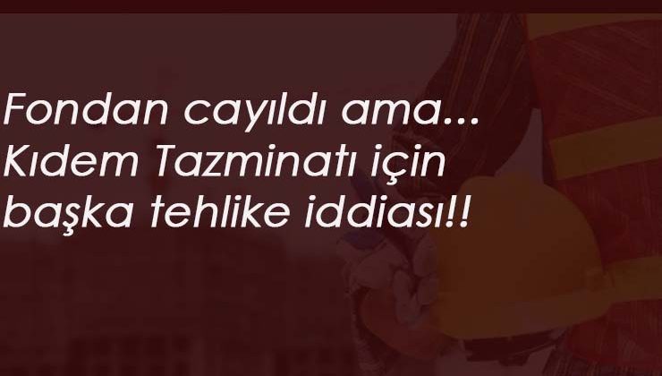 Şok iddia: 25 yaş altı ve 50 yaş üstü kıdem tazminatı alamayacak