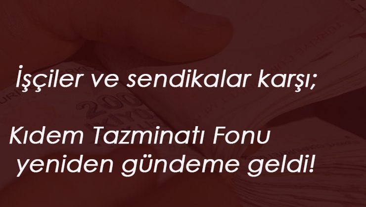 'Kıdem Tazminatı Fonu devreye girebilir' iddiası