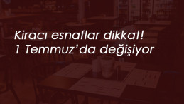 Kiracı olan esnaflar dikkat: 1 Temmuz'da yeni dönem başlıyor