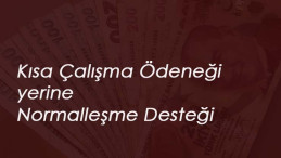 Kısa Çalışma yerine Normalleşme Desteği geliyor