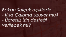 Kısa Çalışma Ödeneği ve Ücretsiz izin desteği sürecek mi? Bakan Selçuk açıkladı