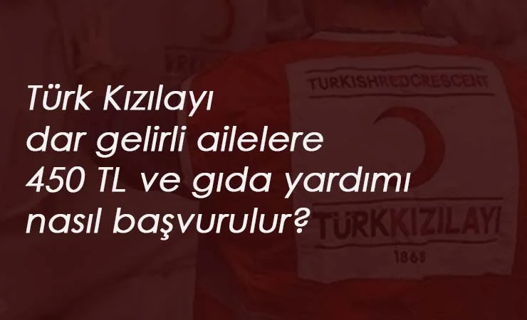 Türk Kızılayı dar gelirli ailelere 450 lira yardım ve gıda verecek