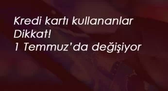 Kredi Kartı kullananlar dikkat: 1 Temmuz'da yeni ekstre sistemi geliyor!