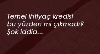 Temel ihtiyaç kredisi bu yüzden mi çıkmadı? 'Kısa çalışmaya kredi verilmiyor' iddiası