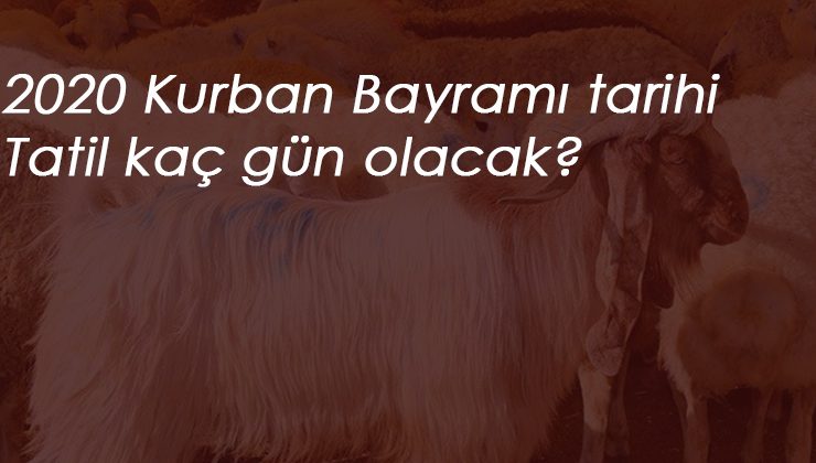 2020 Kurban Bayramı ne zaman? Bayram tatili kaç gün?
