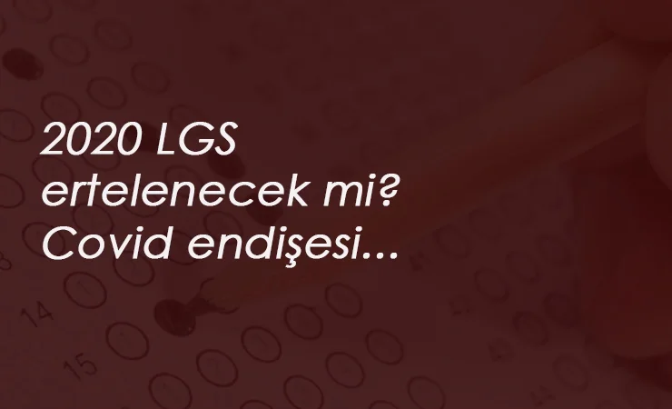 2020 LGS ertelenecek mi? LGS sınavı 20 Haziran erteleme var mı?