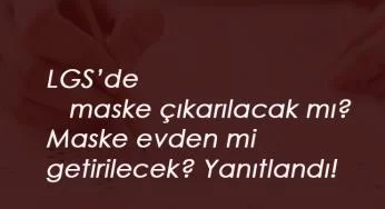 2020 LGS'de maske zorunlu mu? Bakan Selçuk yanıtladı