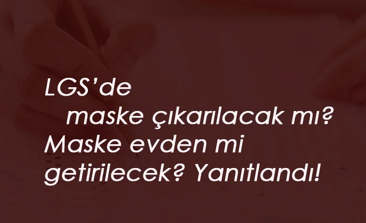 2020 LGS'de maske zorunlu mu? Bakan Selçuk yanıtladı