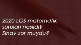 2020 LGS Matematik soruları ve cevapları! Matematik nasıldı? Zor muydu?