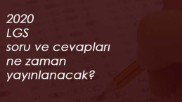 2020 LGS soru ve cevapları ne zaman yayınlanacak?