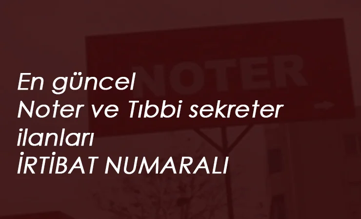 Noter ve Tıbbi sekreter alımları başladı: Lise-Üniversite mezunu