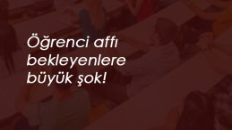 2020 Öğrenci affı son dakika: Hayaller yıkıldı