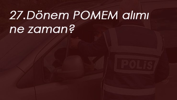 2020 polis alımları açıklandı mı? POMEM alımı ne zaman?
