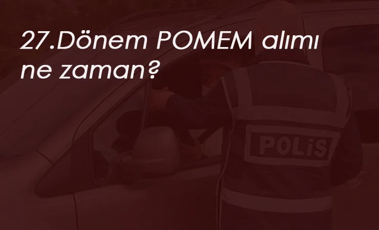2020 polis alımları açıklandı mı? POMEM alımı ne zaman?