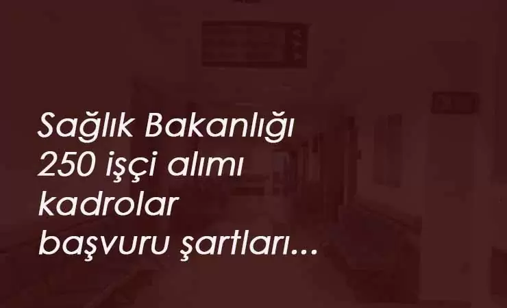 Sağlık Bakanlığı 250 işçi alımı ne zaman? Başvuru şartları nelerdir?