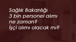 Sağlık Bakanlığı 3 bin personel alımı ne zaman? İşçi alınacak mı?