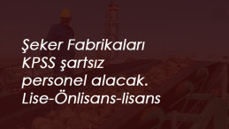 Şeker Fabrikaları KPSS'siz personel alımı yapacak: İşte tarih ve kadrolar