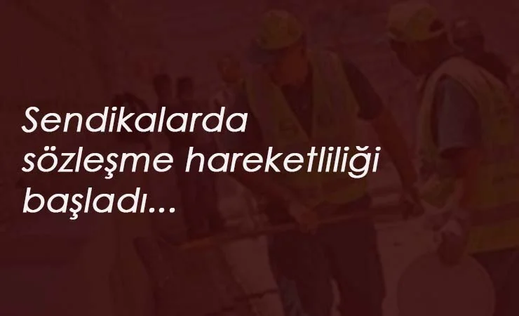 4/D işçilerin toplu sözleşmesi için sendikalarda hareketlenme başladı