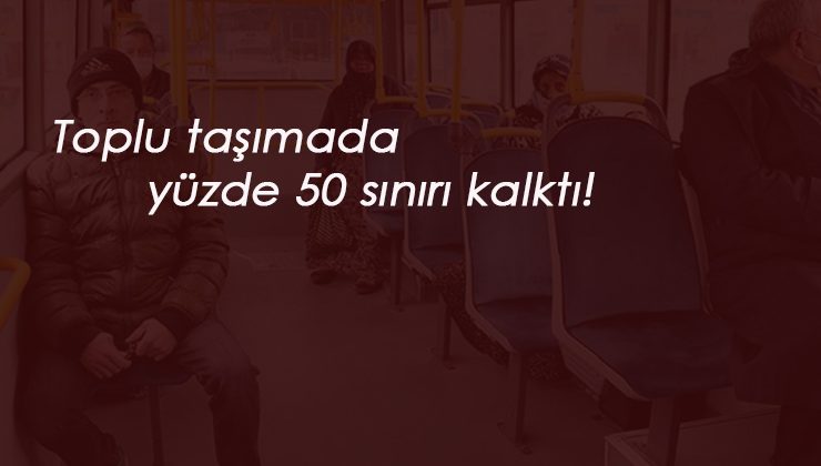 Mesailer normalleşti toplu taşımada sınır kaldırıldı
