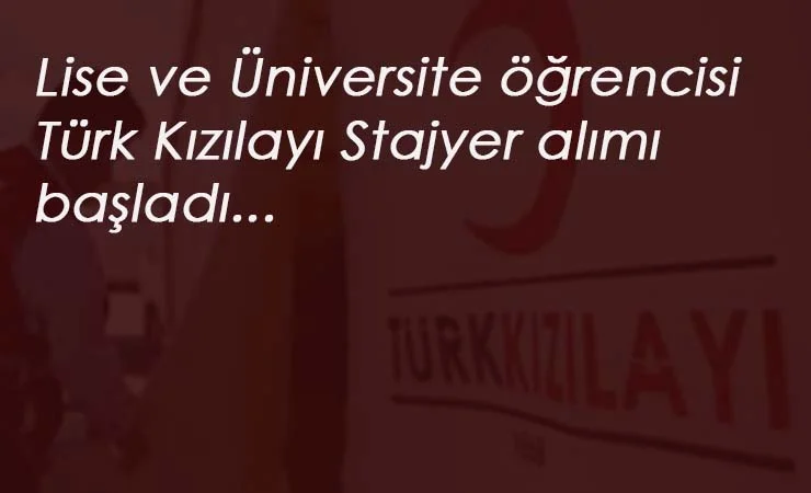 Türk Kızılayı Lise ve Üniversite öğrencisi stajyer arıyor