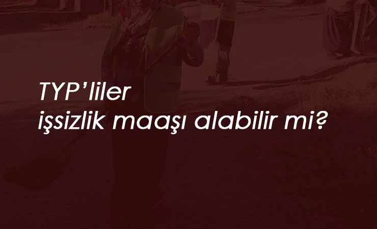 TYP çalışanları işsizlik maaşı alabilir mi?