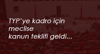 TYP için kanun teklifi komisyonda: Kadro gelecek mi?
