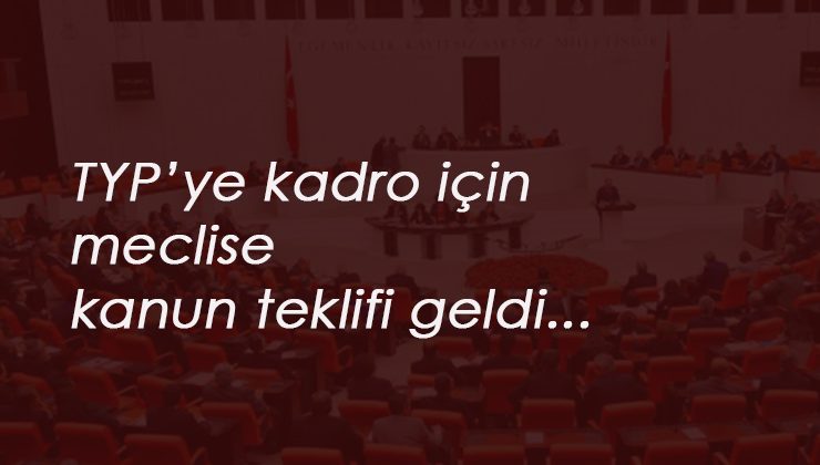TYP için kanun teklifi komisyonda: Kadro gelecek mi?
