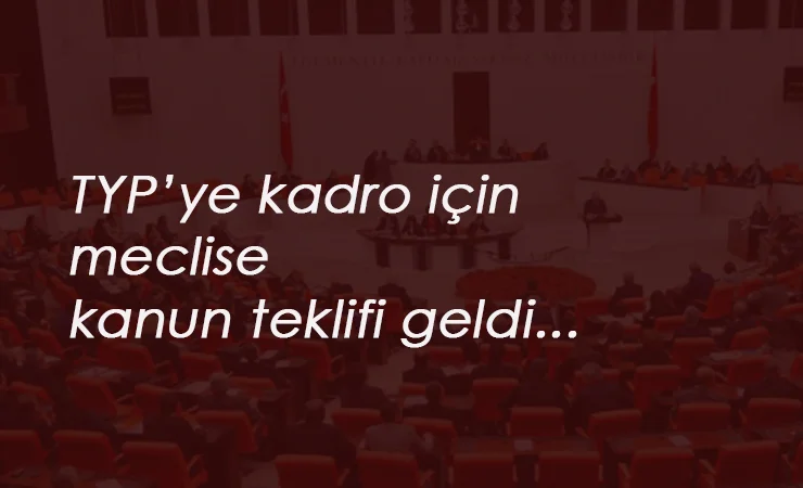 TYP için kanun teklifi komisyonda: Kadro gelecek mi?