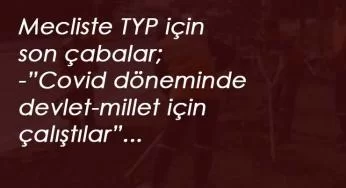 TYP için meclise yeni önerge: "Covid döneminde devlete-millete destek oldular"
