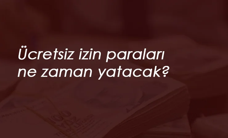Ücretsiz izin nakit destek ödemesi erken olacak mı? Temmuz ayı ücretsiz izin destek ne zaman yatacak?