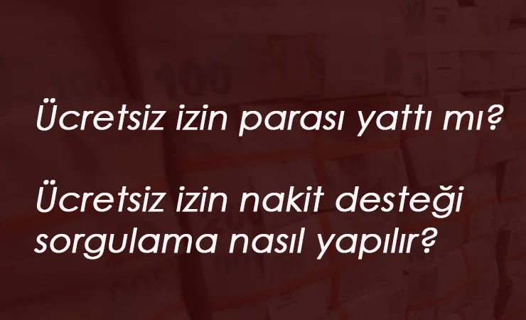 Haziran ayı ücretsiz izin nakit parası yattı mı? Ücretsiz izin desteği sorgulama