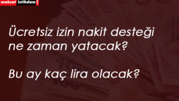Haziran ücretsiz izin nakit desteği ne zaman yatacak? Bu ay kaç lira yatacak?
