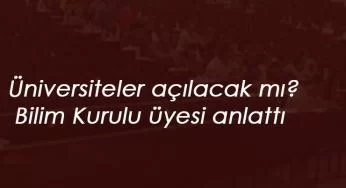 Üniversiteler ne zaman açılacak? Bilim kurulu üyesi umut vermedi