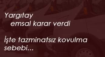 Yargıtay emsal karar verdi: "Bunu yapan işçi tazminatsız kovulabilir"
