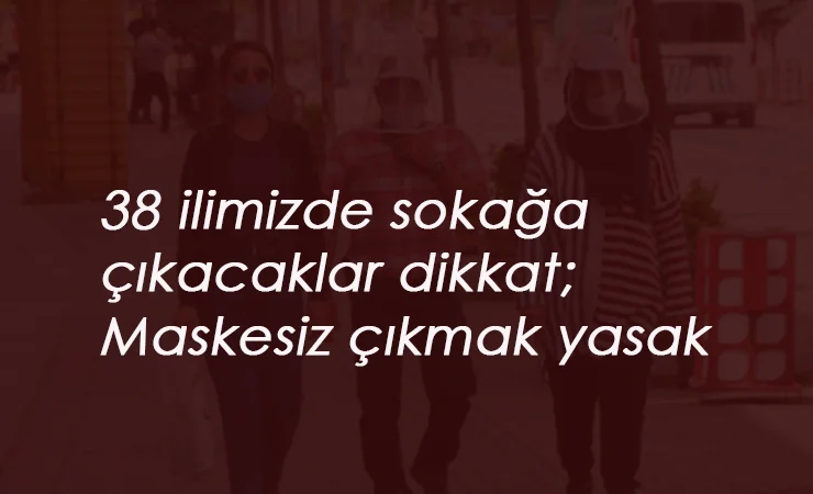 Hangi illerimizde maskesiz sokağa çıkmak yasak?