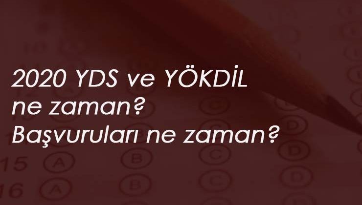 2020 YÖKDİL başvuruları başladı mı? YDS ve YÖKDİL başvuru ve sınav tarihi