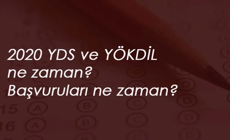 2020 YÖKDİL başvuruları başladı mı? YDS ve YÖKDİL başvuru ve sınav tarihi