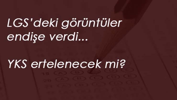 2020 YKS ertelenecek mi? Talepler giderek artıyor
