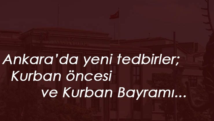 Ankara'da bayram öncesi ve Kurban Bayramı tedbirleri alındı: Kesim yerleri için önemli karar
