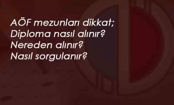 2020 AÖF diplomaları için bekleyiş başladı! AÖF Diploması sorgulama