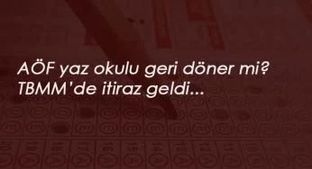 AÖF yaz okulu dönecek mi? TBMM'de itiraz edildi
