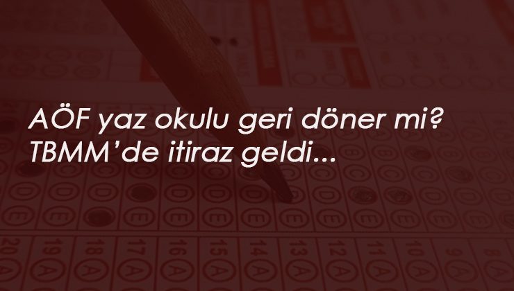 AÖF yaz okulu dönecek mi? TBMM'de itiraz edildi