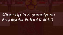 Süper Lig Şampiyonu Başakşehir