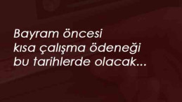 Kısa Çalışma Ödeneği bayram öncesi hangi gün yatacak? Ödemeler belli oldu
